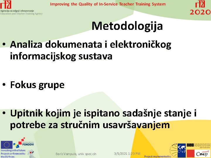 Metodologija • Analiza dokumenata i elektroničkog informacijskog sustava • Fokus grupe • Upitnik kojim