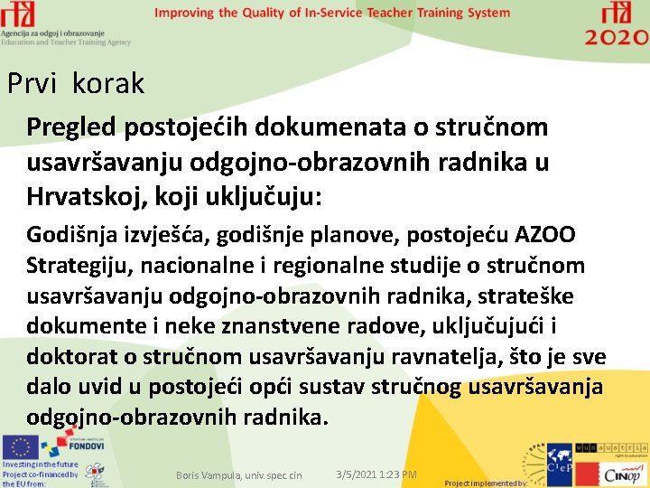 Prvi korak Pregled postojećih dokumenata o stručnom usavršavanju odgojno-obrazovnih radnika u Hrvatskoj, koji uključuju: