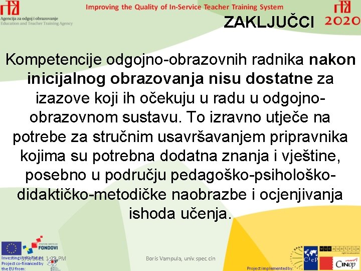 ZAKLJUČCI Kompetencije odgojno-obrazovnih radnika nakon inicijalnog obrazovanja nisu dostatne za izazove koji ih očekuju