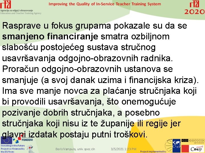 Rasprave u fokus grupama pokazale su da se smanjeno financiranje smatra ozbiljnom slabošću postojećeg