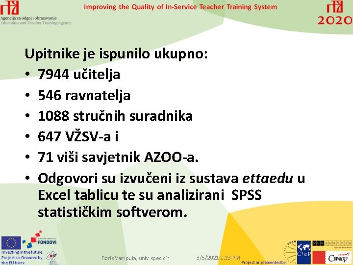 Upitnike je ispunilo ukupno: • 7944 učitelja • 546 ravnatelja • 1088 stručnih suradnika