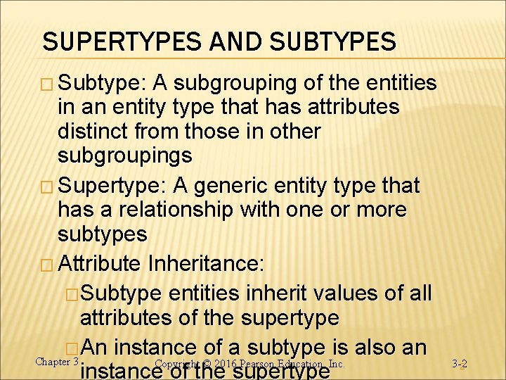 SUPERTYPES AND SUBTYPES � Subtype: A subgrouping of the entities in an entity type