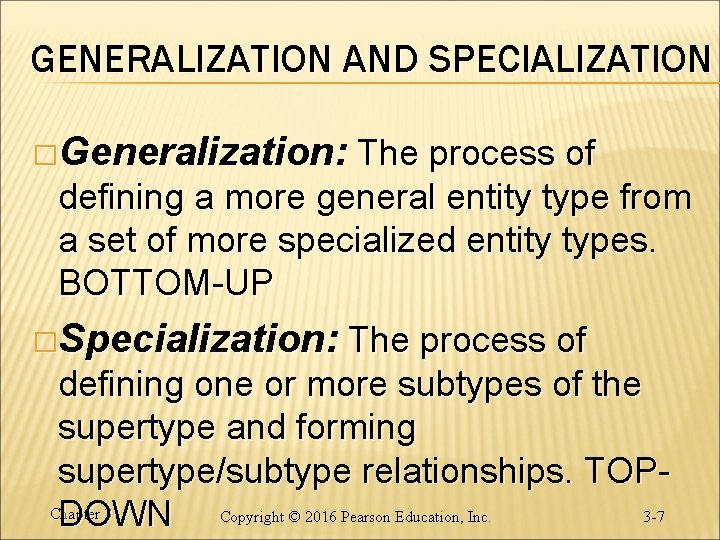 GENERALIZATION AND SPECIALIZATION �Generalization: The process of defining a more general entity type from