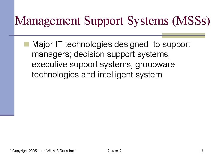 Management Support Systems (MSSs) n Major IT technologies designed to support managers; decision support