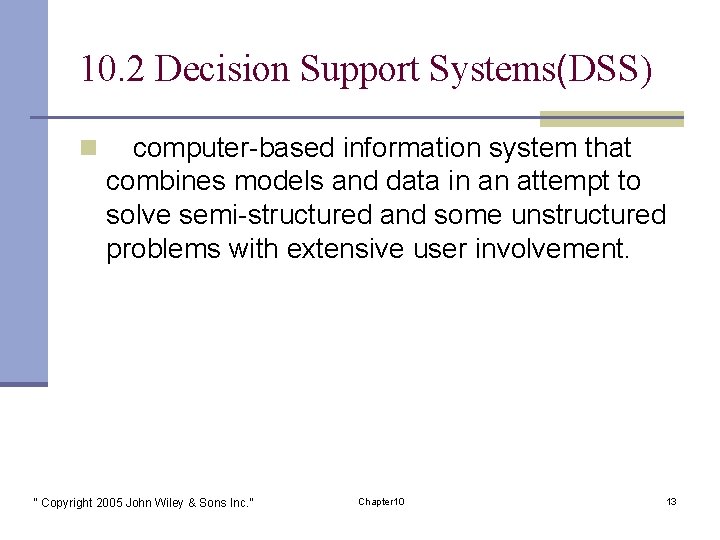 10. 2 Decision Support Systems(DSS) n A computer-based information system that combines models and