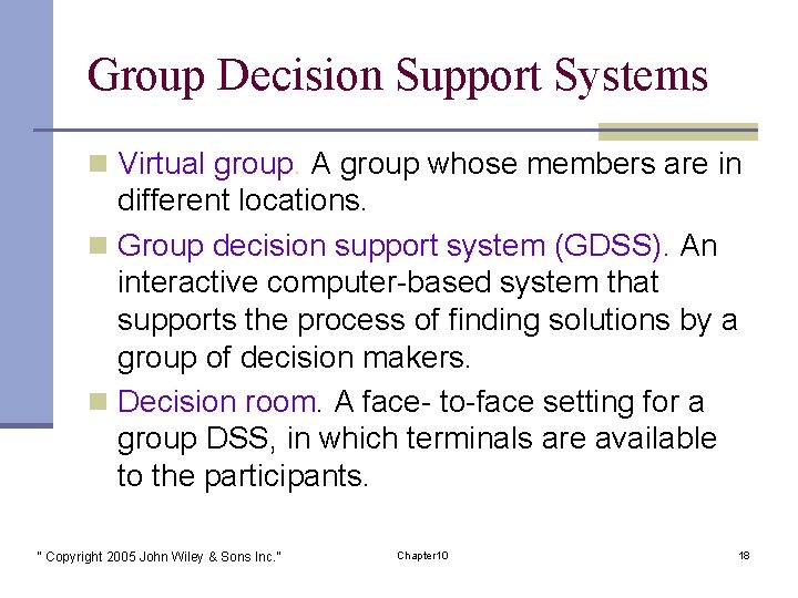 Group Decision Support Systems n Virtual group. A group whose members are in different