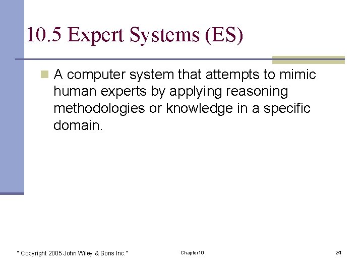 10. 5 Expert Systems (ES) n A computer system that attempts to mimic human