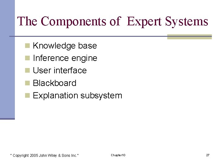 The Components of Expert Systems n Knowledge base n Inference engine n User interface
