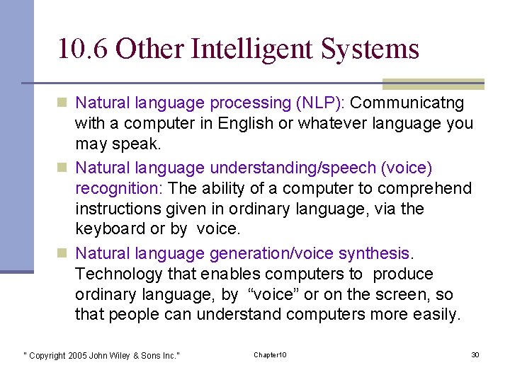 10. 6 Other Intelligent Systems n Natural language processing (NLP): Communicatng with a computer