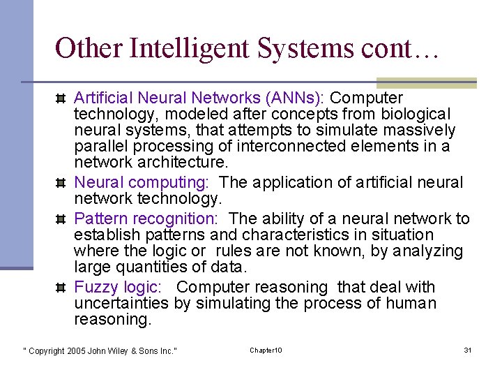 Other Intelligent Systems cont… Artificial Neural Networks (ANNs): Computer technology, modeled after concepts from