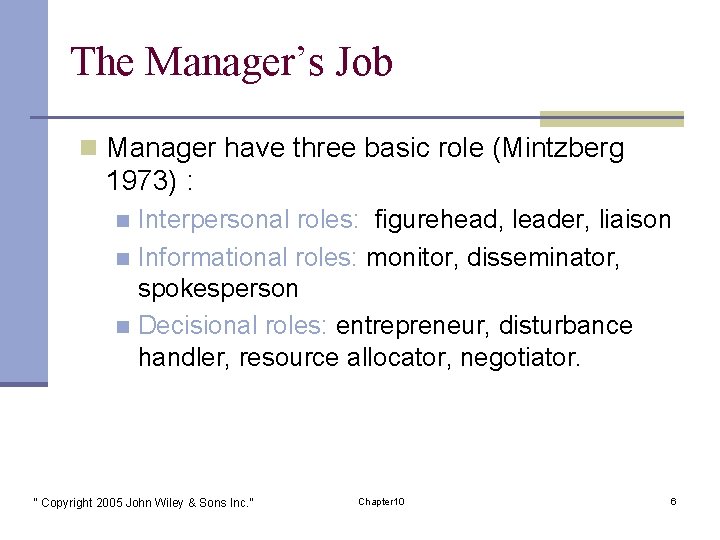 The Manager’s Job n Manager have three basic role (Mintzberg 1973) : Interpersonal roles: