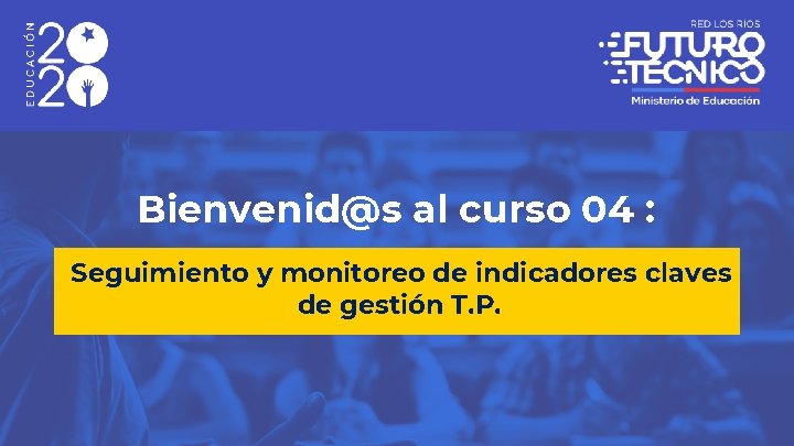 Bienvenid@s al curso 04 : Seguimiento y monitoreo de indicadores claves de gestión T.