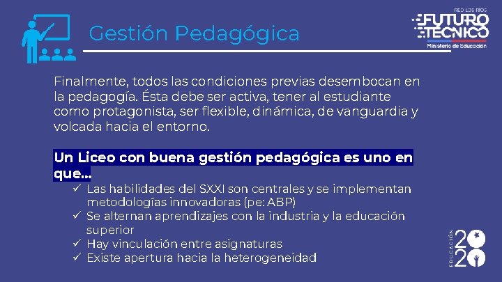 Gestión Pedagógica Finalmente, todos las condiciones previas desembocan en la pedagogía. Ésta debe ser