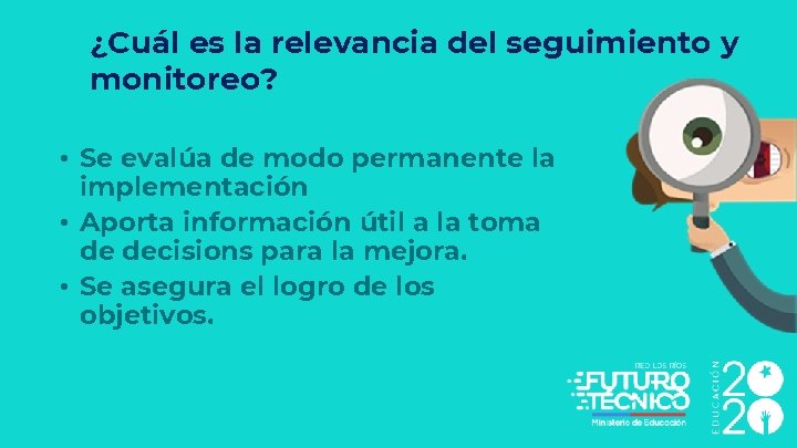 ¿Cuál es la relevancia del seguimiento y monitoreo? • Se evalúa de modo permanente