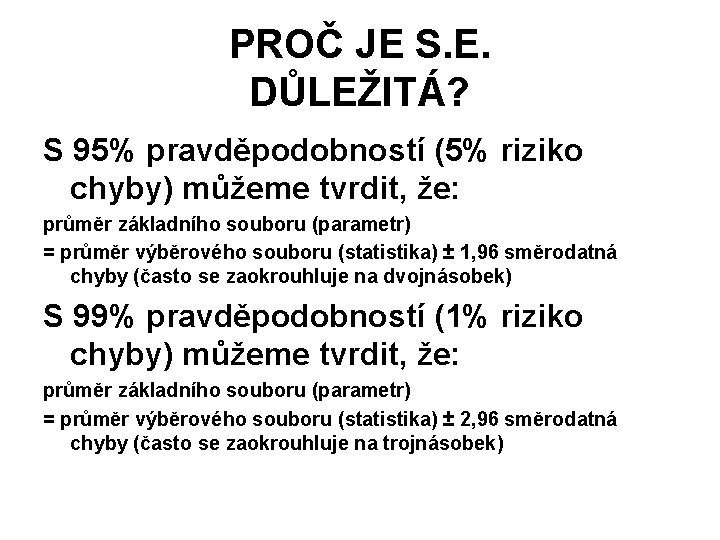 PROČ JE S. E. DŮLEŽITÁ? S 95% pravděpodobností (5% riziko chyby) můžeme tvrdit, že: