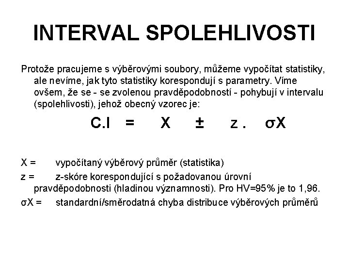 INTERVAL SPOLEHLIVOSTI Protože pracujeme s výběrovými soubory, můžeme vypočítat statistiky, ale nevíme, jak tyto