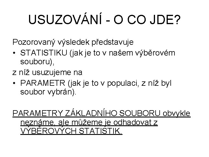 USUZOVÁNÍ - O CO JDE? Pozorovaný výsledek představuje • STATISTIKU (jak je to v