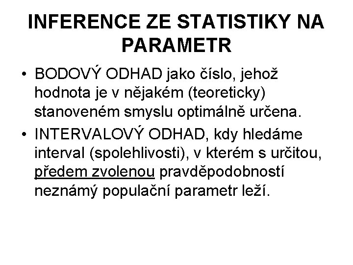 INFERENCE ZE STATISTIKY NA PARAMETR • BODOVÝ ODHAD jako číslo, jehož hodnota je v