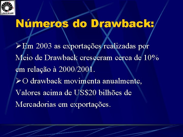 Números do Drawback: Ø Em 2003 as exportações realizadas por Meio de Drawback cresceram