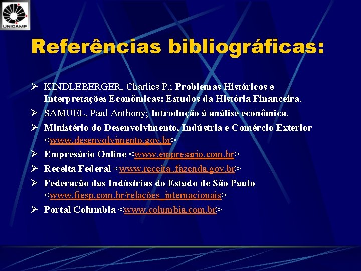 Referências bibliográficas: Ø KINDLEBERGER, Charlies P. ; Problemas Históricos e Interpretações Econômicas: Estudos da