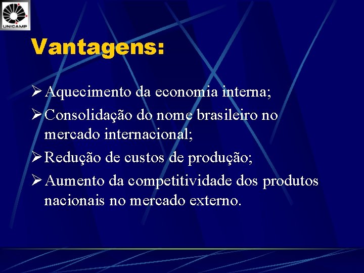 Vantagens: Ø Aquecimento da economia interna; Ø Consolidação do nome brasileiro no mercado internacional;