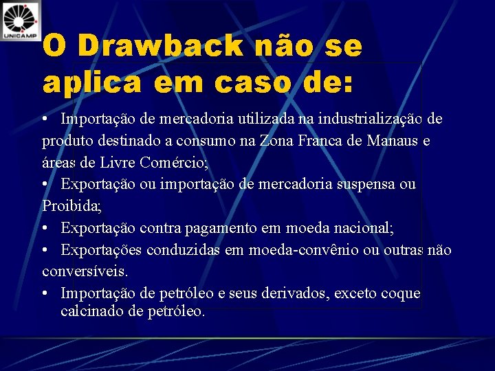 O Drawback não se aplica em caso de: • Importação de mercadoria utilizada na