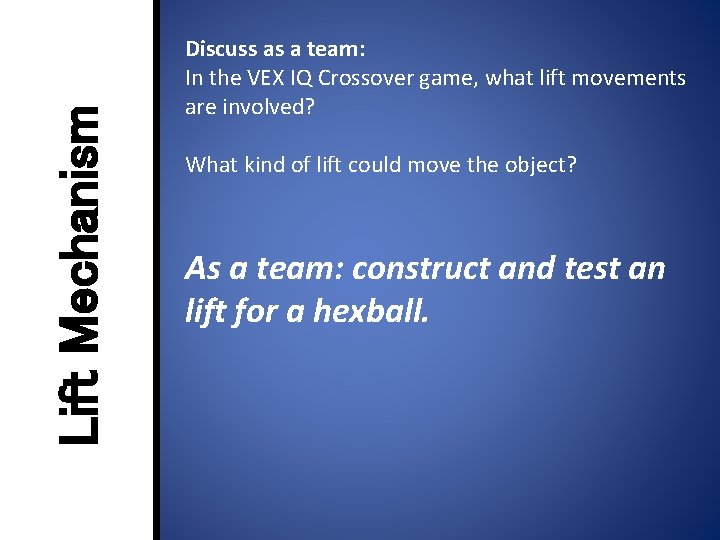 Lift Mechanism Discuss as a team: In the VEX IQ Crossover game, what lift
