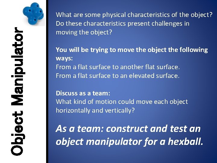 Object Manipulator What are some physical characteristics of the object? Do these characteristics present