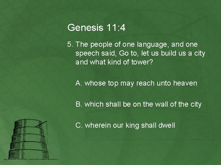 Genesis 11: 4 5. The people of one language, and one speech said, Go