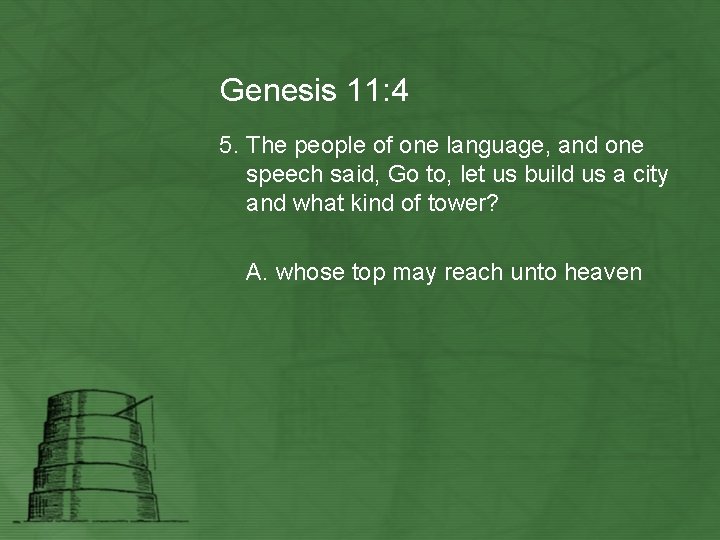 Genesis 11: 4 5. The people of one language, and one speech said, Go