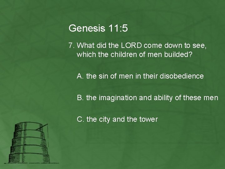 Genesis 11: 5 7. What did the LORD come down to see, which the