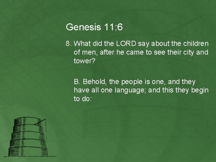 Genesis 11: 6 8. What did the LORD say about the children of men,