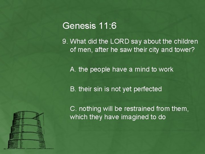 Genesis 11: 6 9. What did the LORD say about the children of men,