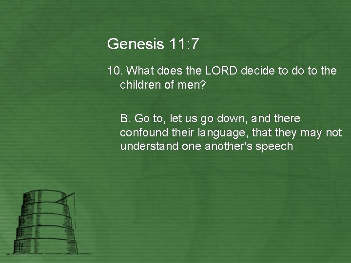 Genesis 11: 7 10. What does the LORD decide to do to the children