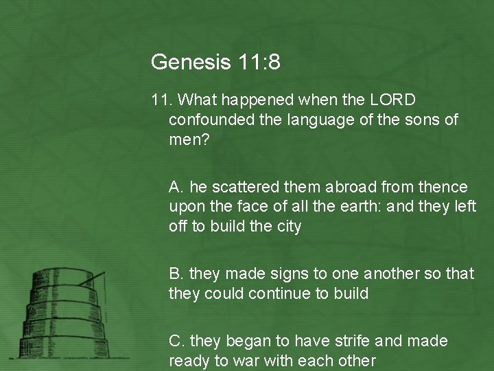 Genesis 11: 8 11. What happened when the LORD confounded the language of the