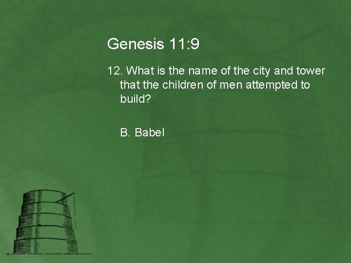 Genesis 11: 9 12. What is the name of the city and tower that