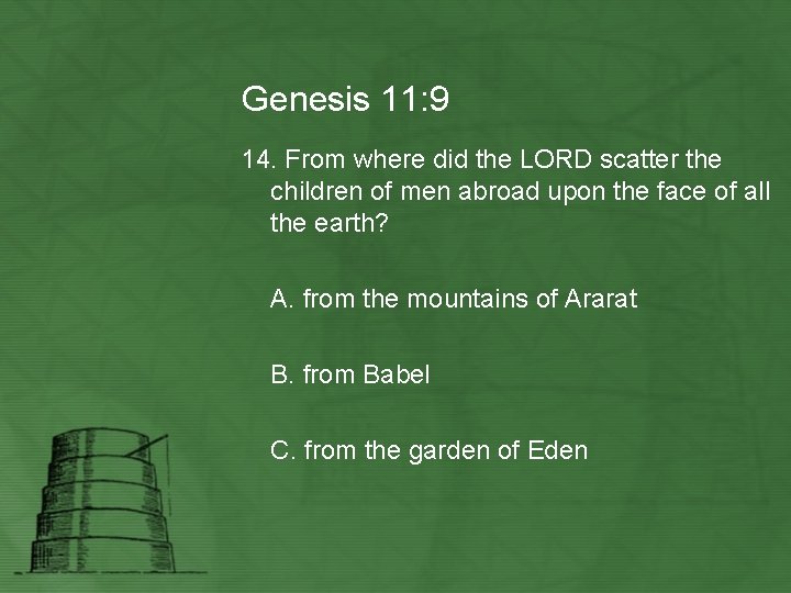 Genesis 11: 9 14. From where did the LORD scatter the children of men