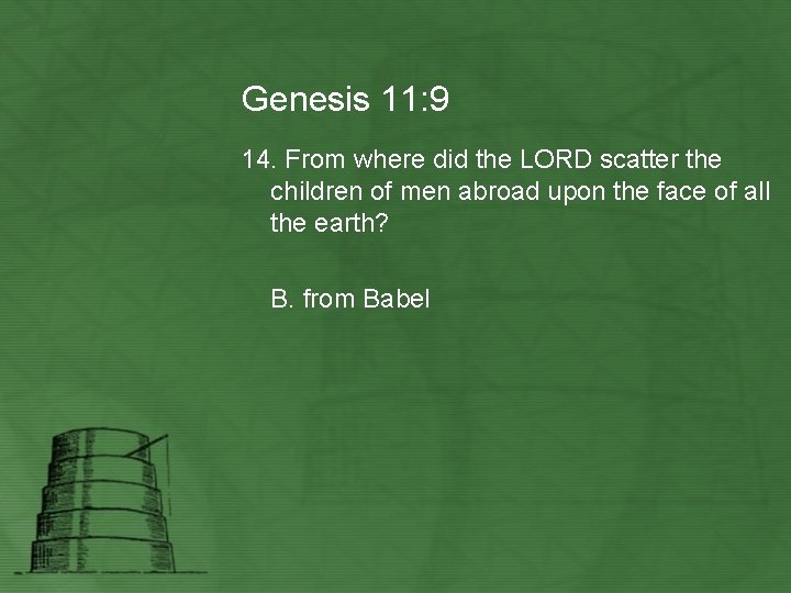 Genesis 11: 9 14. From where did the LORD scatter the children of men