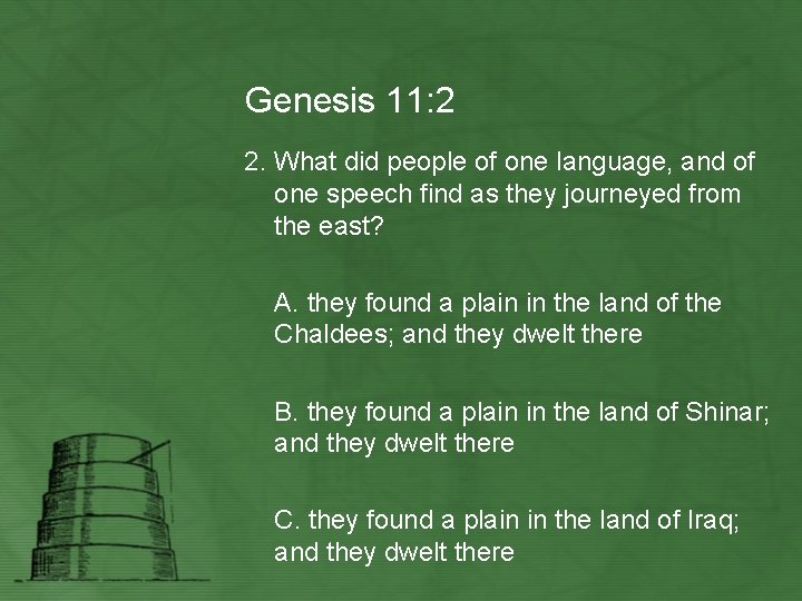 Genesis 11: 2 2. What did people of one language, and of one speech