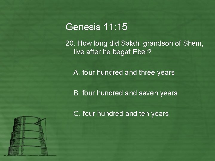 Genesis 11: 15 20. How long did Salah, grandson of Shem, live after he