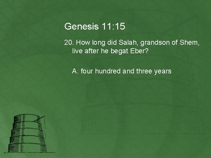 Genesis 11: 15 20. How long did Salah, grandson of Shem, live after he