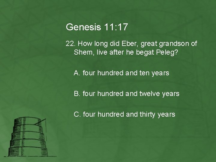 Genesis 11: 17 22. How long did Eber, great grandson of Shem, live after