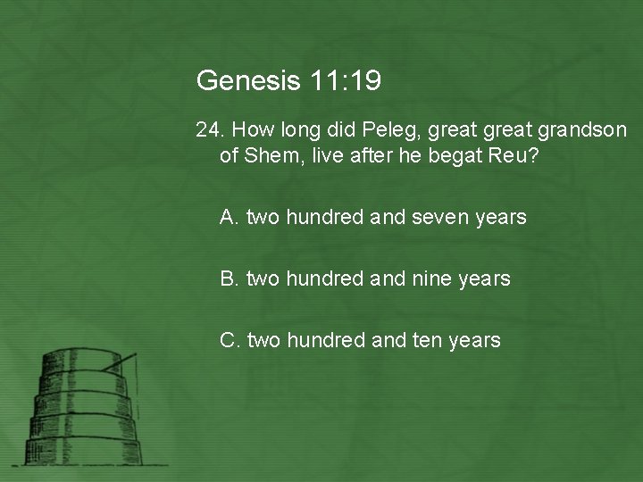 Genesis 11: 19 24. How long did Peleg, great grandson of Shem, live after