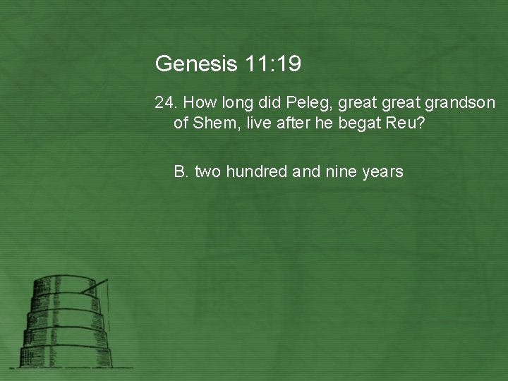 Genesis 11: 19 24. How long did Peleg, great grandson of Shem, live after