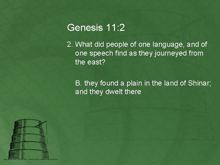 Genesis 11: 2 2. What did people of one language, and of one speech
