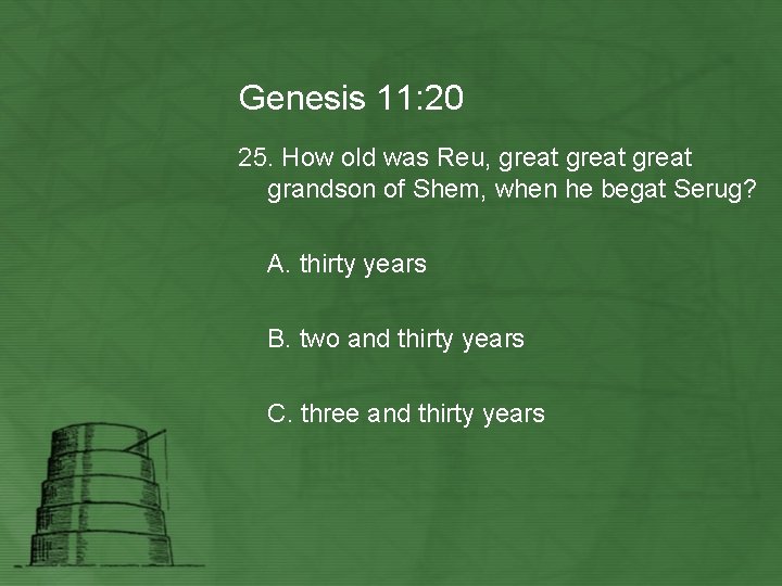 Genesis 11: 20 25. How old was Reu, great grandson of Shem, when he