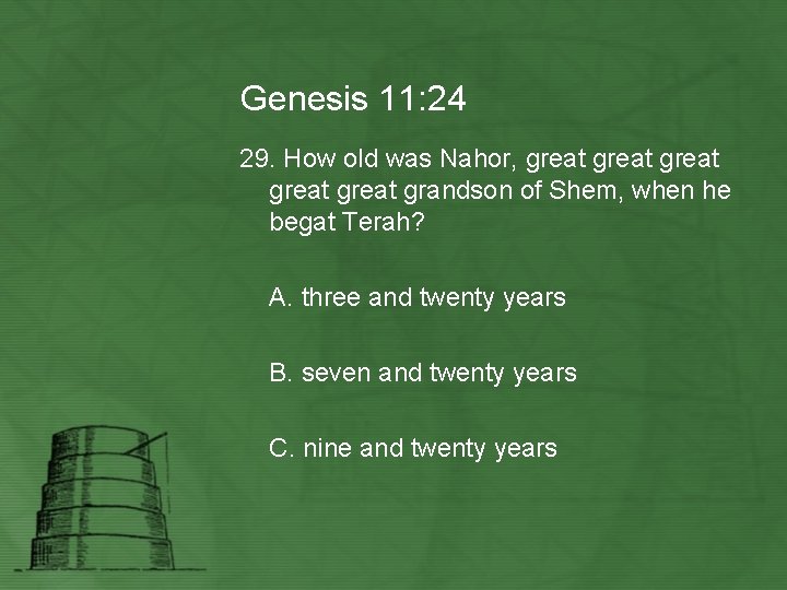 Genesis 11: 24 29. How old was Nahor, great great grandson of Shem, when