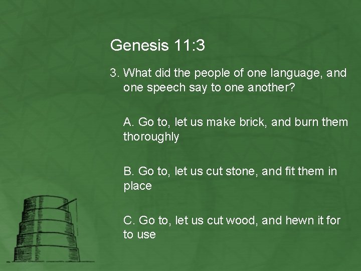 Genesis 11: 3 3. What did the people of one language, and one speech