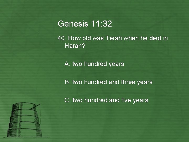 Genesis 11: 32 40. How old was Terah when he died in Haran? A.