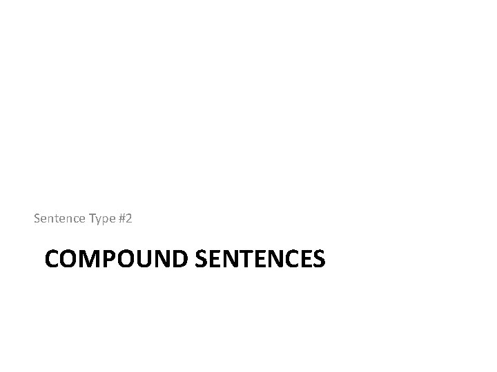 Sentence Type #2 COMPOUND SENTENCES 